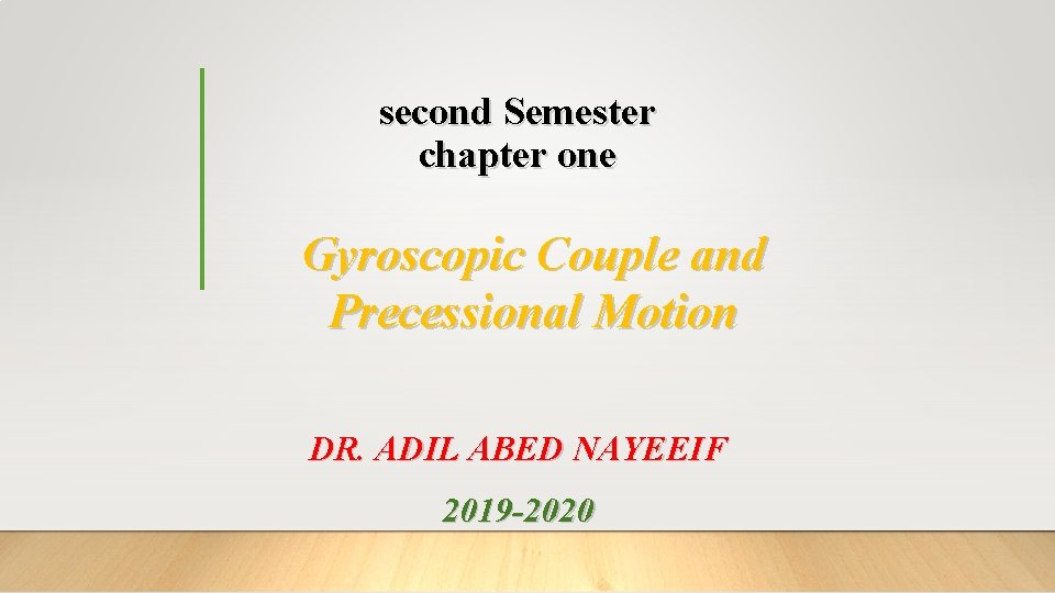 second Semester chapter one Gyroscopic Couple and Precessional Motion DR. ADIL ABED NAYEEIF 2019