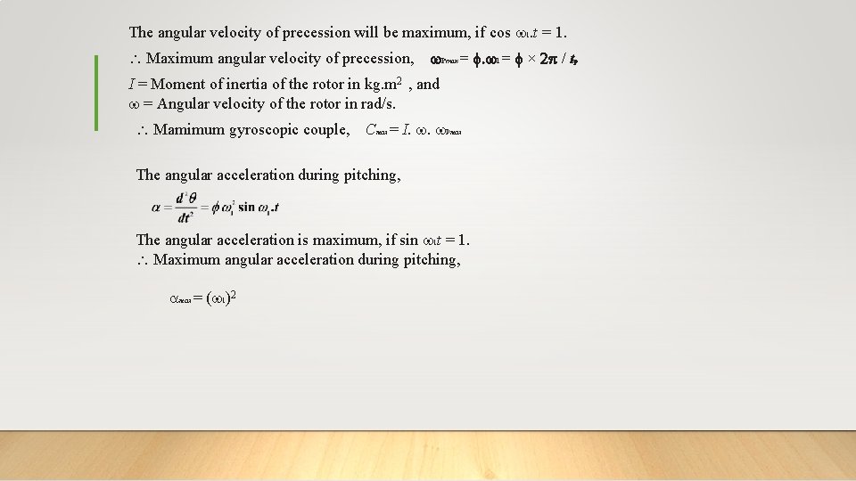 The angular velocity of precession will be maximum, if cos 1. t = 1.