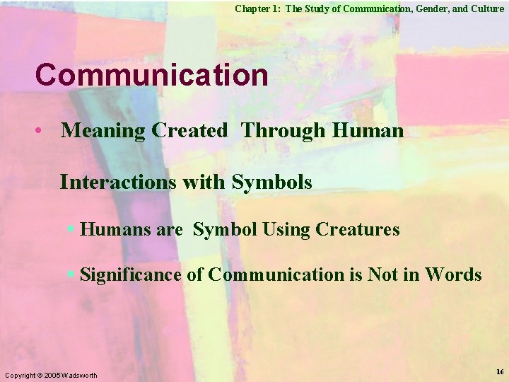 Chapter 1: The Study of Communication, Gender, and Culture Communication • Meaning Created Through