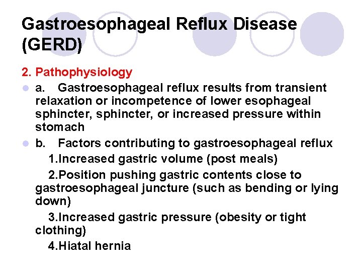 Gastroesophageal Reflux Disease (GERD) 2. Pathophysiology l a. Gastroesophageal reflux results from transient relaxation Gastroesophageal Reflux Disease (GERD) 2. Pathophysiology l a. Gastroesophageal reflux results from transient relaxation