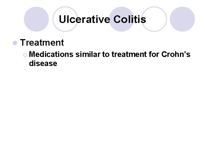 Ulcerative Colitis l Treatment ¡ Medications disease similar to treatment for Crohn’s 