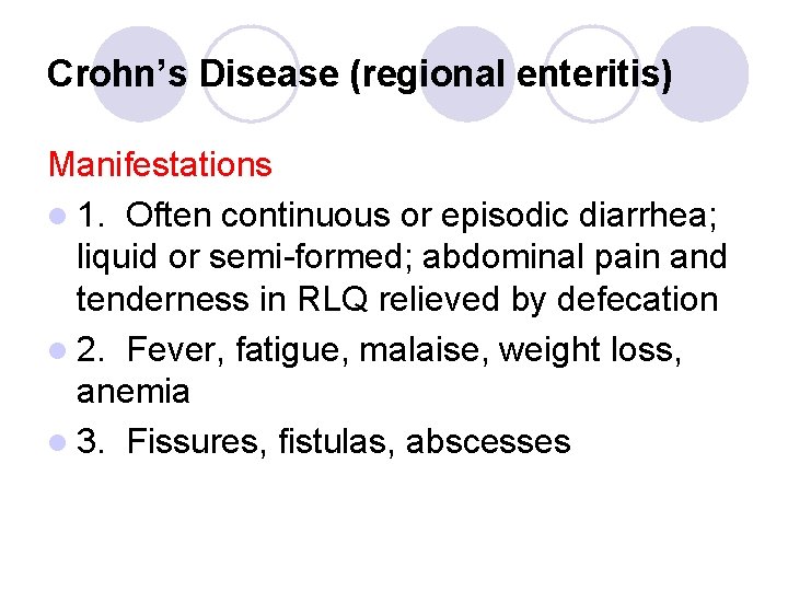 Crohn’s Disease (regional enteritis) Manifestations l 1. Often continuous or episodic diarrhea; liquid or Crohn’s Disease (regional enteritis) Manifestations l 1. Often continuous or episodic diarrhea; liquid or