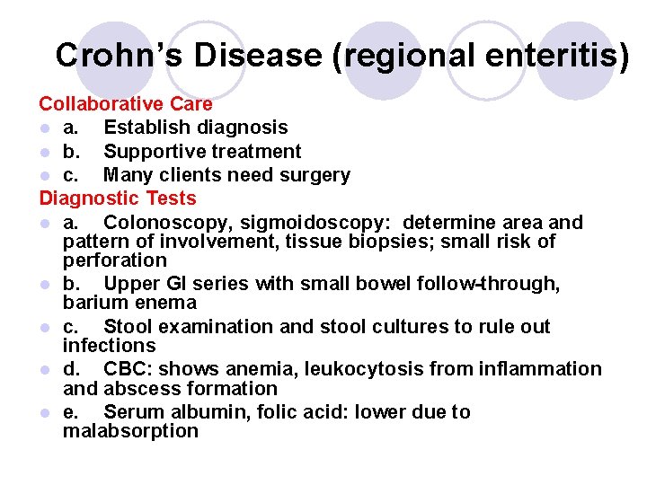 Crohn’s Disease (regional enteritis) Collaborative Care l a. Establish diagnosis l b. Supportive treatment Crohn’s Disease (regional enteritis) Collaborative Care l a. Establish diagnosis l b. Supportive treatment