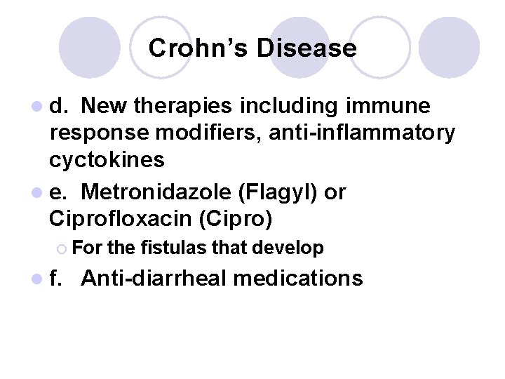 Crohn’s Disease l d. New therapies including immune response modifiers, anti-inflammatory cyctokines l e. Crohn’s Disease l d. New therapies including immune response modifiers, anti-inflammatory cyctokines l e.