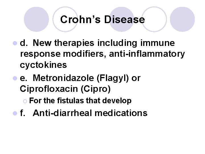 Crohn’s Disease l d. New therapies including immune response modifiers, anti-inflammatory cyctokines l e.