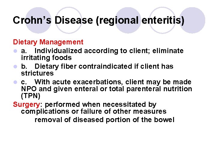 Crohn’s Disease (regional enteritis) Dietary Management l a. Individualized according to client; eliminate irritating