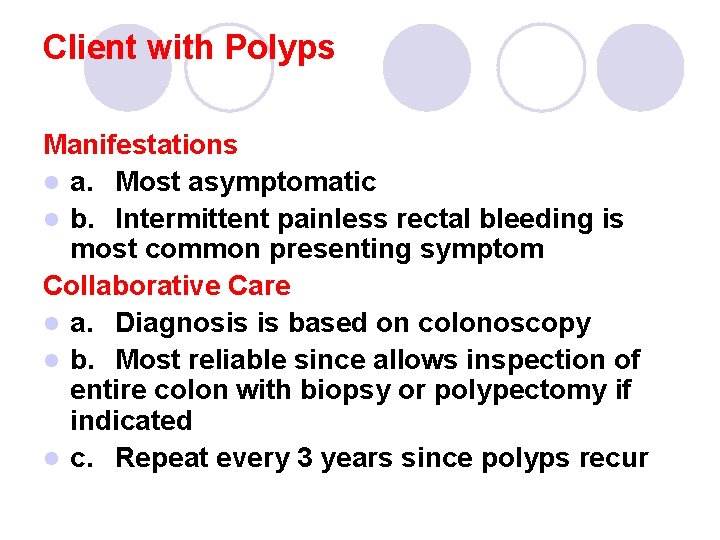Client with Polyps Manifestations l a. Most asymptomatic l b. Intermittent painless rectal bleeding Client with Polyps Manifestations l a. Most asymptomatic l b. Intermittent painless rectal bleeding