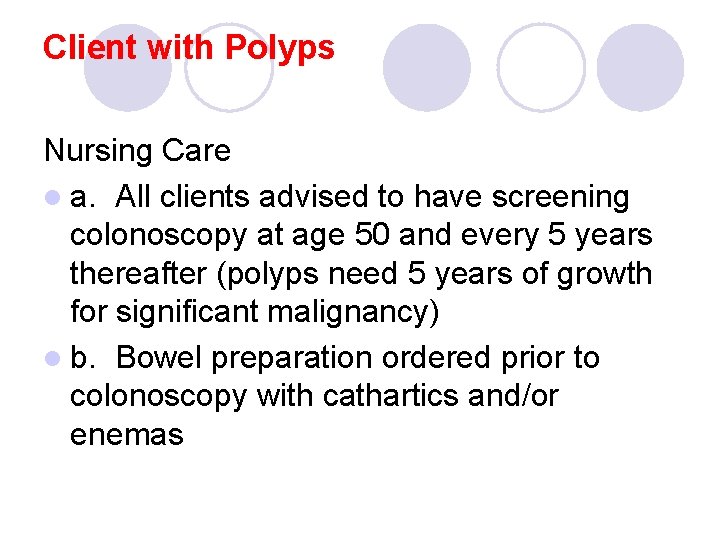 Client with Polyps Nursing Care l a. All clients advised to have screening colonoscopy