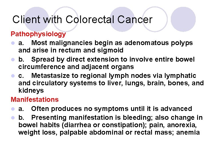 Client with Colorectal Cancer Pathophysiology l a. Most malignancies begin as adenomatous polyps and