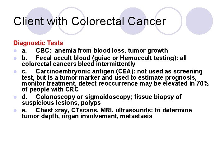Client with Colorectal Cancer Diagnostic Tests l a. CBC: anemia from blood loss, tumor Client with Colorectal Cancer Diagnostic Tests l a. CBC: anemia from blood loss, tumor