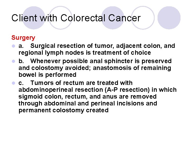 Client with Colorectal Cancer Surgery l a. Surgical resection of tumor, adjacent colon, and