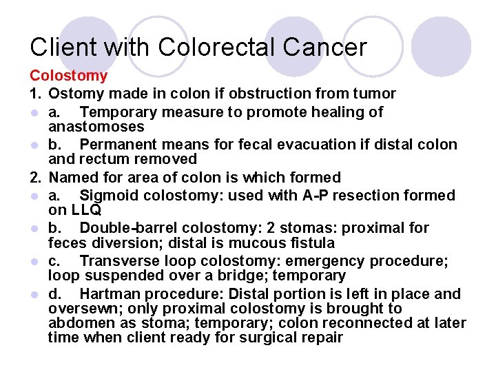 Client with Colorectal Cancer Colostomy 1. Ostomy made in colon if obstruction from tumor