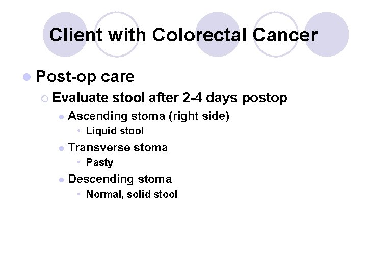 Client with Colorectal Cancer l Post-op care ¡ Evaluate l stool after 2 -4 Client with Colorectal Cancer l Post-op care ¡ Evaluate l stool after 2 -4