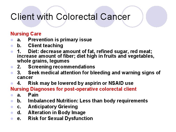 Client with Colorectal Cancer Nursing Care l a. Prevention is primary issue l b.