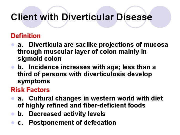 Client with Diverticular Disease Definition l a. Diverticula are saclike projections of mucosa through