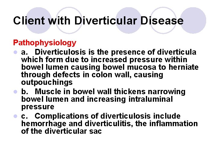 Client with Diverticular Disease Pathophysiology l a. Diverticulosis is the presence of diverticula which