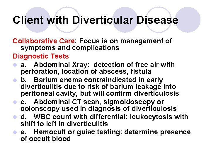 Client with Diverticular Disease Collaborative Care: Focus is on management of symptoms and complications Client with Diverticular Disease Collaborative Care: Focus is on management of symptoms and complications