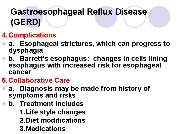 Gastroesophageal Reflux Disease (GERD) 4. Complications l a. Esophageal strictures, which can progress to Gastroesophageal Reflux Disease (GERD) 4. Complications l a. Esophageal strictures, which can progress to