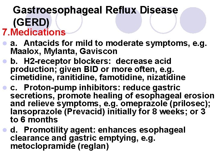 Gastroesophageal Reflux Disease (GERD) 7. Medications a. Antacids for mild to moderate symptoms, e.