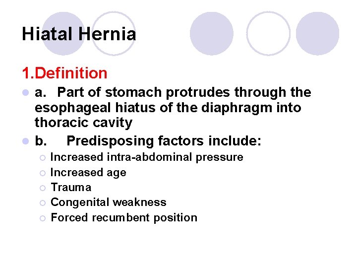 Hiatal Hernia 1. Definition a. Part of stomach protrudes through the esophageal hiatus of