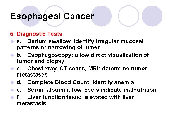 Esophageal Cancer 5. Diagnostic Tests l a. Barium swallow: identify irregular mucosal patterns or Esophageal Cancer 5. Diagnostic Tests l a. Barium swallow: identify irregular mucosal patterns or