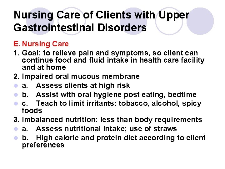 Nursing Care of Clients with Upper Gastrointestinal Disorders E. Nursing Care 1. Goal: to Nursing Care of Clients with Upper Gastrointestinal Disorders E. Nursing Care 1. Goal: to