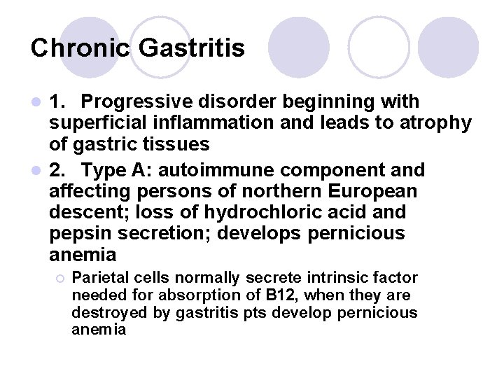 Chronic Gastritis 1. Progressive disorder beginning with superficial inflammation and leads to atrophy of