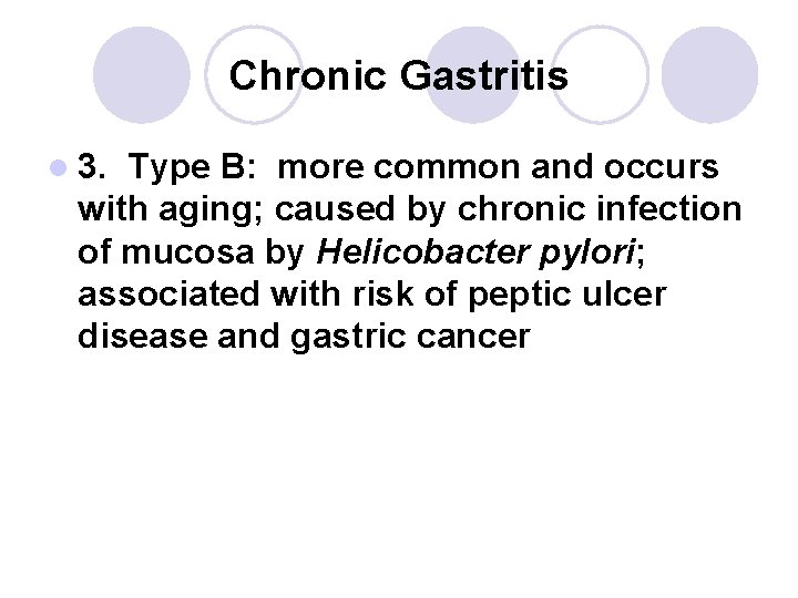 Chronic Gastritis l 3. Type B: more common and occurs with aging; caused by Chronic Gastritis l 3. Type B: more common and occurs with aging; caused by
