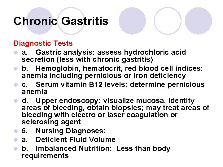 Chronic Gastritis Diagnostic Tests l a. Gastric analysis: assess hydrochloric acid secretion (less with Chronic Gastritis Diagnostic Tests l a. Gastric analysis: assess hydrochloric acid secretion (less with
