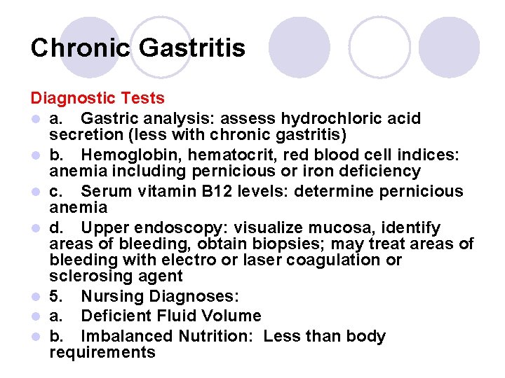 Chronic Gastritis Diagnostic Tests l a. Gastric analysis: assess hydrochloric acid secretion (less with