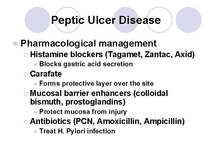 Peptic Ulcer Disease l Pharmacological management ¡ Histamine blockers (Tagamet, Zantac, Axid) l Blocks