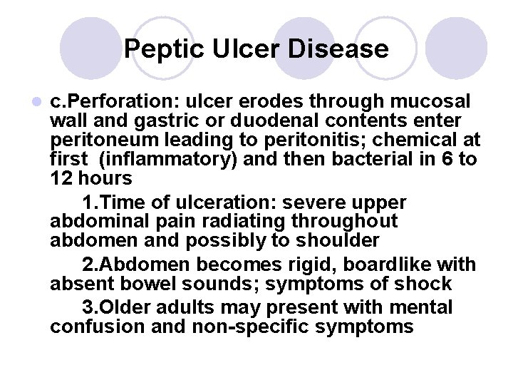Peptic Ulcer Disease l c. Perforation: ulcer erodes through mucosal wall and gastric or Peptic Ulcer Disease l c. Perforation: ulcer erodes through mucosal wall and gastric or