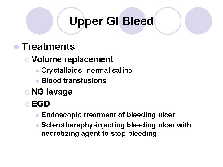 Upper GI Bleed l Treatments ¡ Volume replacement Crystalloids- normal saline l Blood transfusions