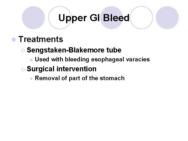 Upper GI Bleed l Treatments ¡ Sengstaken-Blakemore l Used with bleeding esophageal varacies ¡
