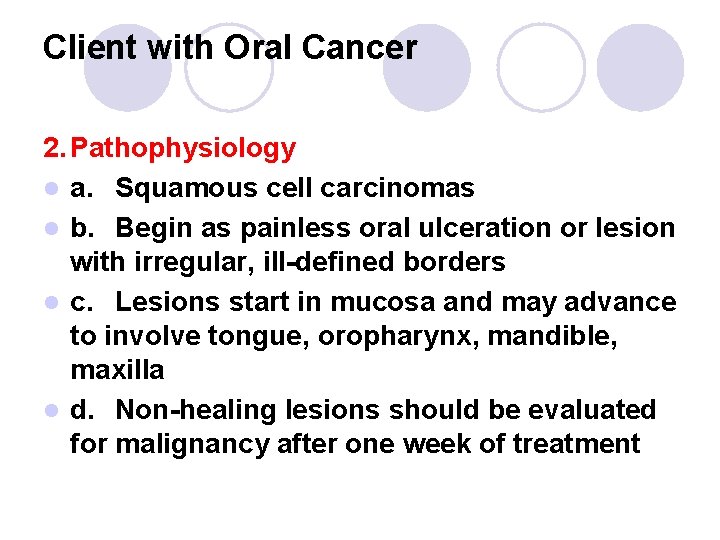 Client with Oral Cancer 2. Pathophysiology l a. Squamous cell carcinomas l b. Begin