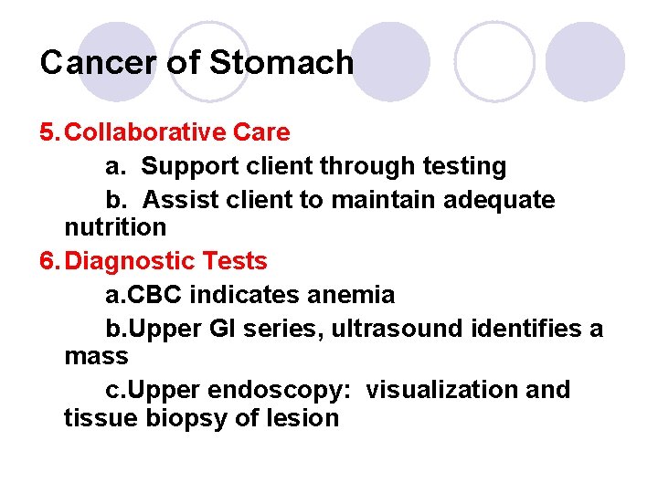 Cancer of Stomach 5. Collaborative Care a. Support client through testing b. Assist client Cancer of Stomach 5. Collaborative Care a. Support client through testing b. Assist client