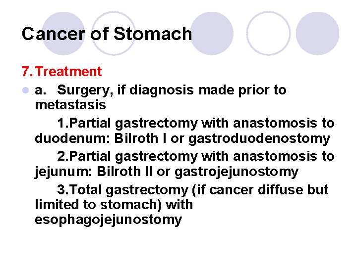 Cancer of Stomach 7. Treatment l a. Surgery, if diagnosis made prior to metastasis Cancer of Stomach 7. Treatment l a. Surgery, if diagnosis made prior to metastasis
