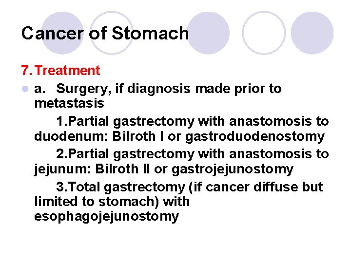 Cancer of Stomach 7. Treatment l a. Surgery, if diagnosis made prior to metastasis