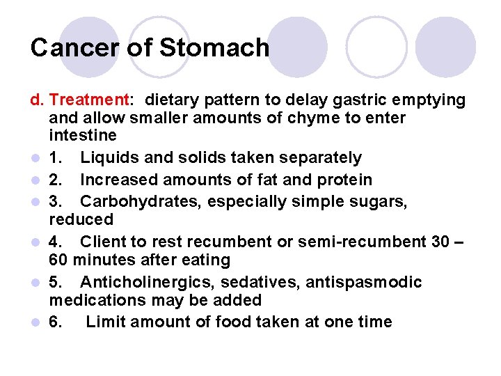 Cancer of Stomach d. Treatment: dietary pattern to delay gastric emptying and allow smaller