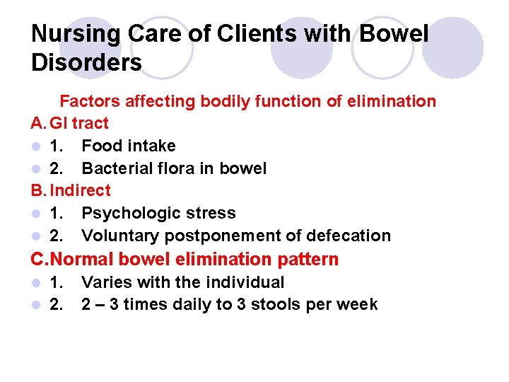 Nursing Care of Clients with Bowel Disorders Factors affecting bodily function of elimination A. Nursing Care of Clients with Bowel Disorders Factors affecting bodily function of elimination A.
