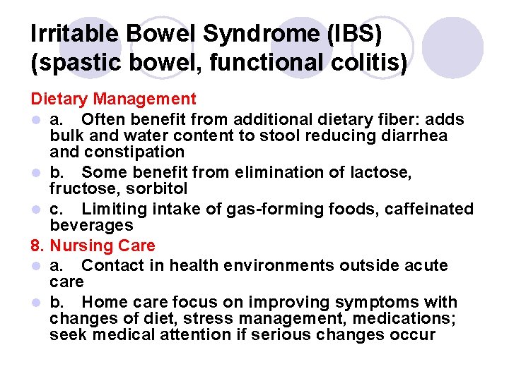 Irritable Bowel Syndrome (IBS) (spastic bowel, functional colitis) Dietary Management l a. Often benefit