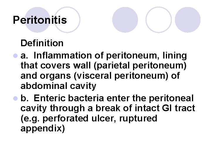 Peritonitis Definition l a. Inflammation of peritoneum, lining that covers wall (parietal peritoneum) and