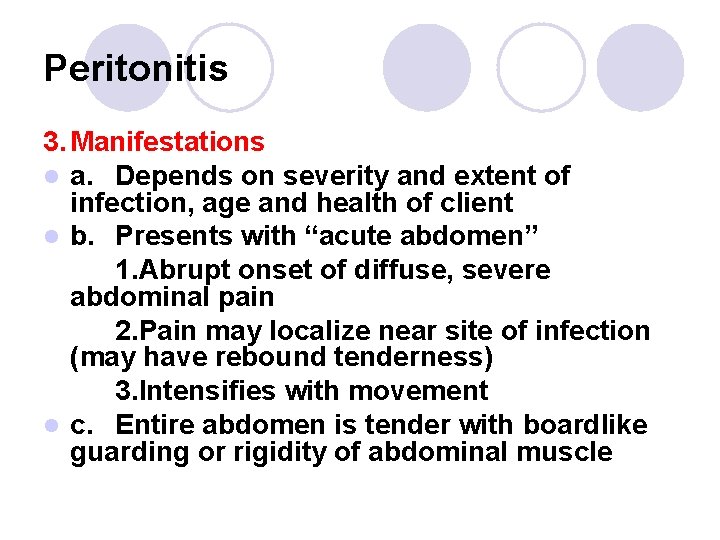 Peritonitis 3. Manifestations l a. Depends on severity and extent of infection, age and Peritonitis 3. Manifestations l a. Depends on severity and extent of infection, age and