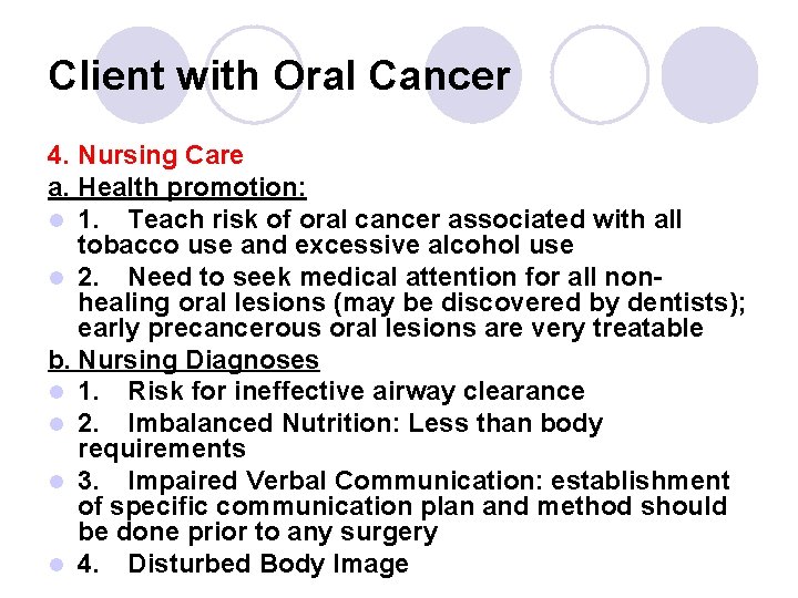 Client with Oral Cancer 4. Nursing Care a. Health promotion: l 1. Teach risk Client with Oral Cancer 4. Nursing Care a. Health promotion: l 1. Teach risk