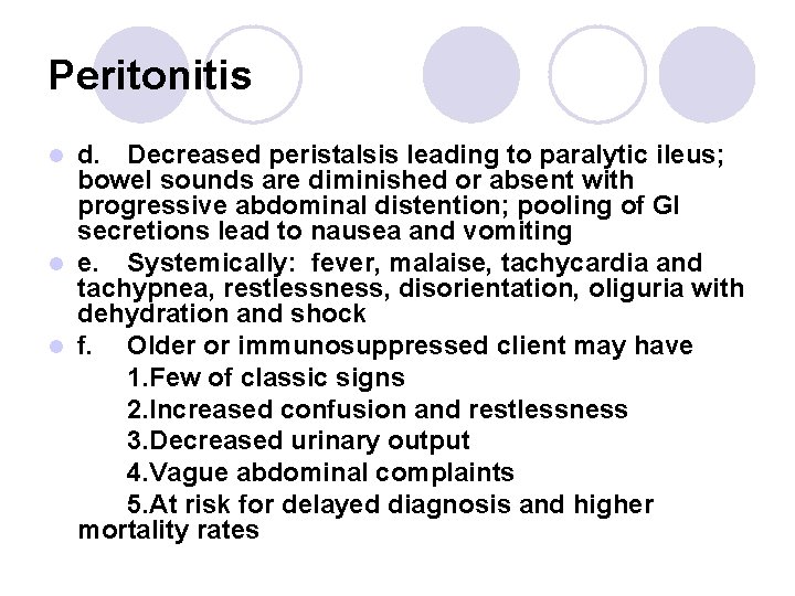Peritonitis d. Decreased peristalsis leading to paralytic ileus; bowel sounds are diminished or absent Peritonitis d. Decreased peristalsis leading to paralytic ileus; bowel sounds are diminished or absent