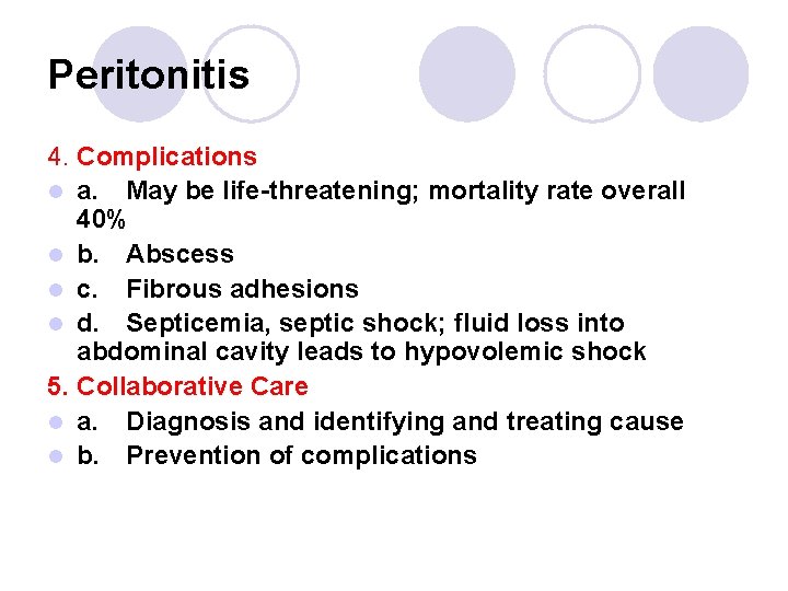 Peritonitis 4. Complications l a. May be life-threatening; mortality rate overall 40% l b.