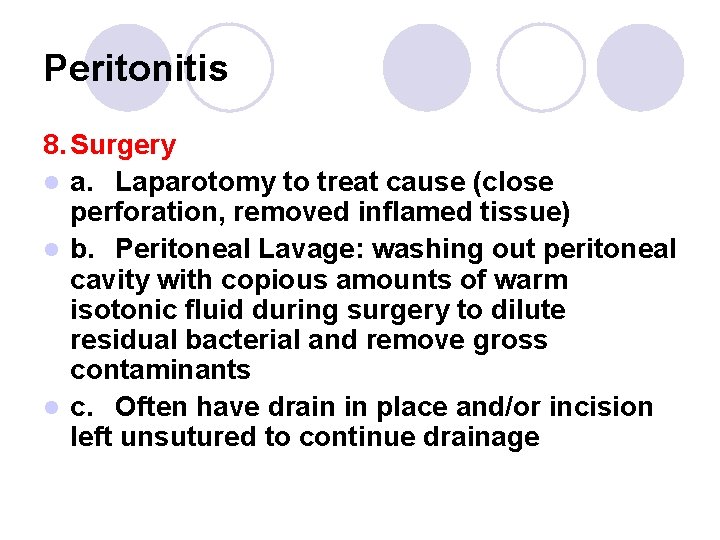 Peritonitis 8. Surgery l a. Laparotomy to treat cause (close perforation, removed inflamed tissue) Peritonitis 8. Surgery l a. Laparotomy to treat cause (close perforation, removed inflamed tissue)
