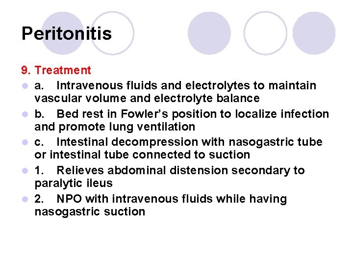 Peritonitis 9. Treatment l a. Intravenous fluids and electrolytes to maintain vascular volume and