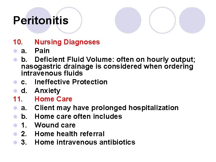 Peritonitis 10. Nursing Diagnoses l a. Pain l b. Deficient Fluid Volume: often on