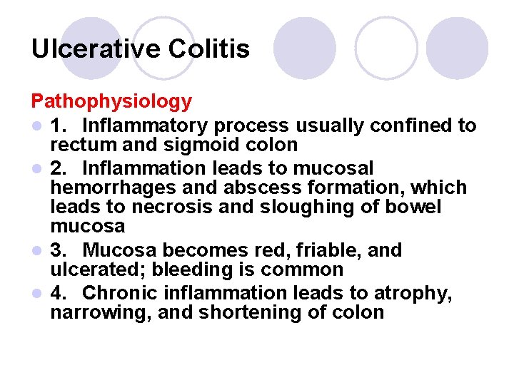 Ulcerative Colitis Pathophysiology l 1. Inflammatory process usually confined to rectum and sigmoid colon Ulcerative Colitis Pathophysiology l 1. Inflammatory process usually confined to rectum and sigmoid colon